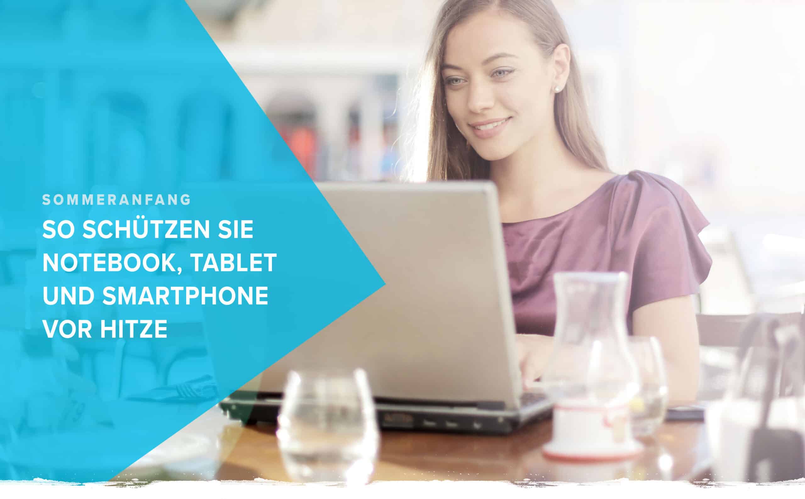 So schützen Sie Notebook, Tablet und Smartphone vor Hitze